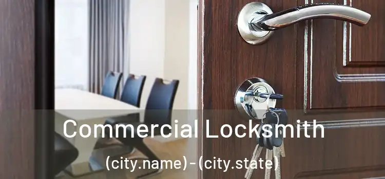 Commercial Locksmith (city.name) - (city.state)